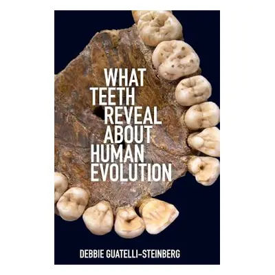 "What Teeth Reveal about Human Evolution" - "" ("Guatelli-Steinberg Debbie")