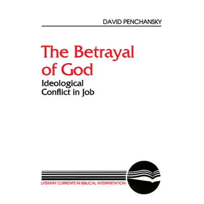 "The Betrayal of God: Ideological Conflict in Job" - "" ("Penchansky David")