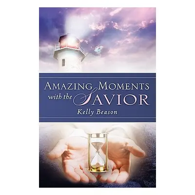 "Amazing Moments with the Savior" - "" ("Beason Kelly")