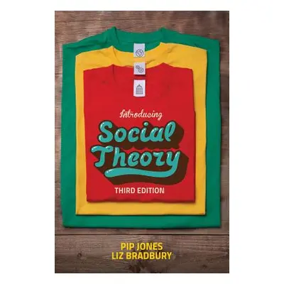 "Introducing Social Theory: Third edition" - "" ("Jones Pip")