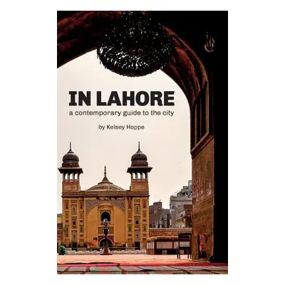 "In Lahore: A Contemporary Guide to the City" - "" ("French Ben")