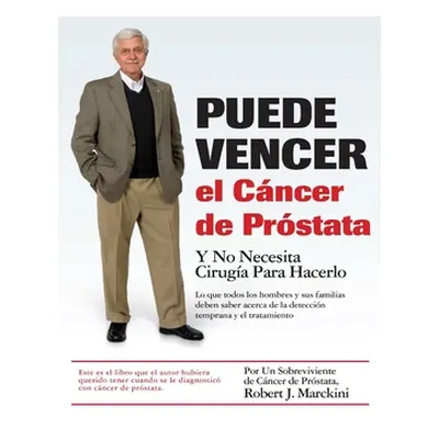 "Puede Vencer el Cncer de Prstata" - "" ("Marckini Robert J.")