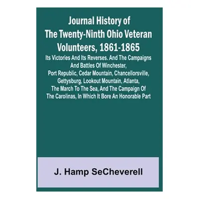 "Journal History of the Twenty-Ninth Ohio Veteran Volunteers, 1861-1865; Its Victories and its R