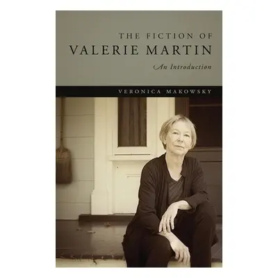 "The Fiction of Valerie Martin: An Introduction" - "" ("Makowsky Veronica")