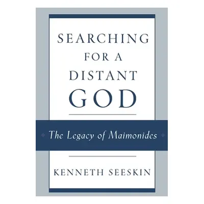 "Searching for a Distant God: The Legacy of Maimonides" - "" ("Seeskin Kenneth")