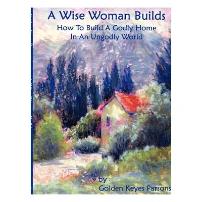 "The Wise Woman Builds" - "" ("Parsons Golden Keyes")