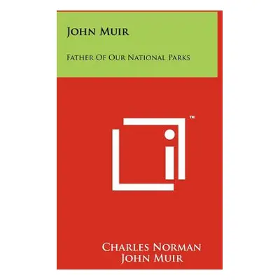 "John Muir: Father Of Our National Parks" - "" ("Norman Charles")