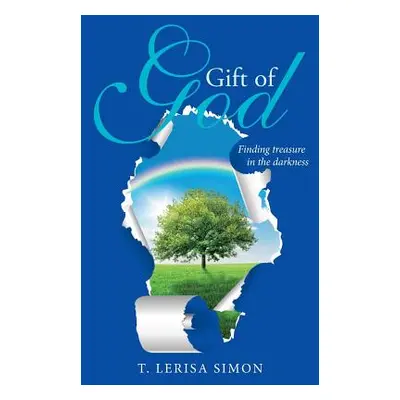 "Gift of God: Finding treasure in the darkness" - "" ("Simon T. Lerisa")