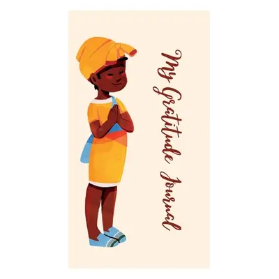 "My Gratitude Journal: A Gratitude Journal for Confident and Empowered Girls, Discovering the Po