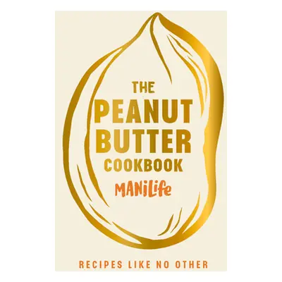 Peanut Butter Cookbook - Recipes Like No Other (ManiLife Limited)