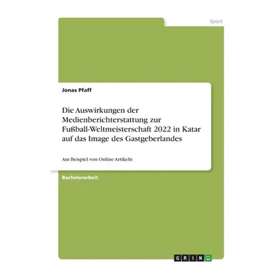 "Die Auswirkungen der Medienberichterstattung zur Fuball-Weltmeisterschaft 2022 in Katar auf das