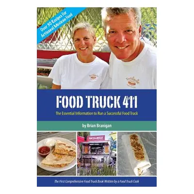 "Food Truck 411: The Essential Information to Run a Successful Food Truck" - "" ("Branigan Brian