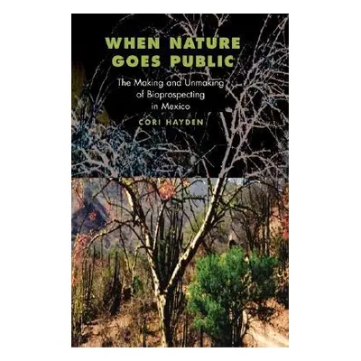 "When Nature Goes Public: The Making and Unmaking of Bioprospecting in Mexico" - "" ("Hayden Cor