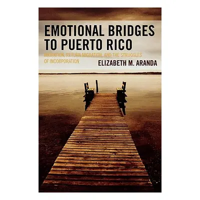 "Emotional Bridges to Puerto Rico: Migration, Return Migration, and the Struggles of Incorporati