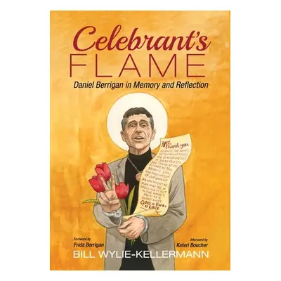 "Celebrant's Flame: Daniel Berrigan in Memory and Reflection" - "" ("Wylie-Kellermann Bill")