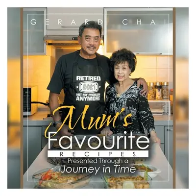 "Mum's Favourite Recipes Presented Through a Journey in Time" - "" ("Chai Gerard")