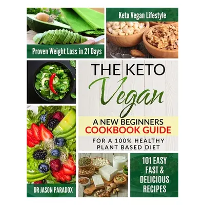 "The Keto Vegan #2020: New Beginners Cookbook Guide for 100% Healthy Plant-Based Diet Meal Prep 