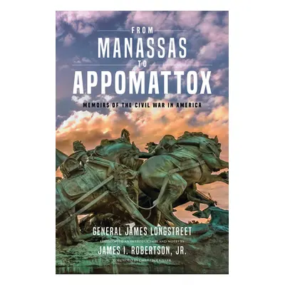 "From Manassas to Appomattox: Memoirs of the Civil War in America" - "" ("Longstreet James")