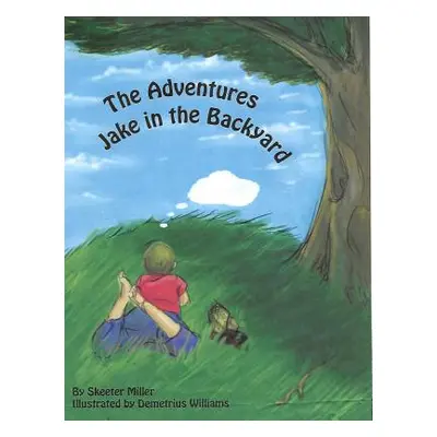 "Jake's Adventure in the Backyard" - "" ("Miller Skeeter")