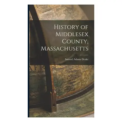 "History of Middlesex County, Massachusetts" - "" ("Drake Samuel Adams")