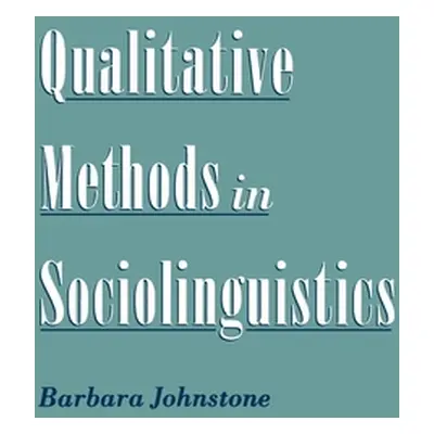 "Qualitative Methods in Sociolinguistics" - "" ("Johnstone Barbara")