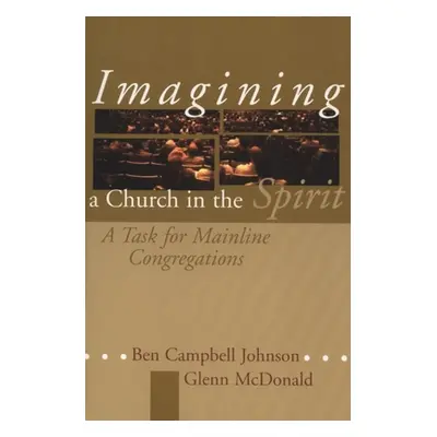 "Imagining a Church in the Spirit: A Task for Mainline Congregations" - "" ("Johnson Ben Campbel