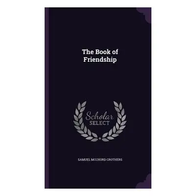 "The Book of Friendship" - "" ("Crothers Samuel McChord")