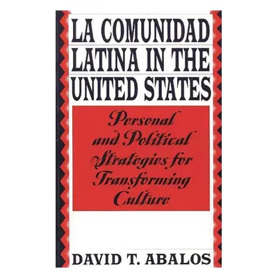 "La Comunidad Latina in the United States: Personal and Political Strategies for Transforming Cu