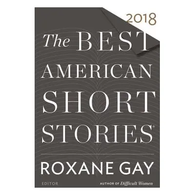 "The Best American Short Stories 2018" - "" ("Gay Roxane")