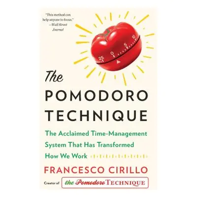 "The Pomodoro Technique: The Acclaimed Time-Management System That Has Transformed How We Work" 