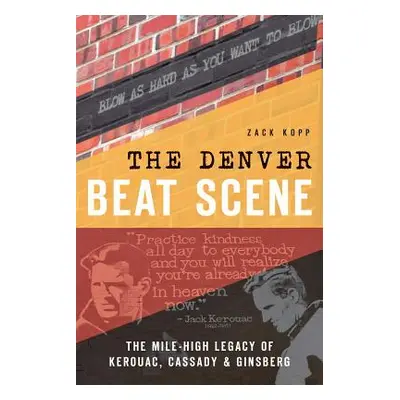 "The Denver Beat Scene: The Mile-High Legacy of Kerouac, Cassady & Ginsberg" - "" ("Kopp Zack")