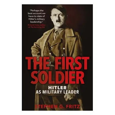 "The First Soldier: Hitler as Military Leader" - "" ("Fritz Stephen")