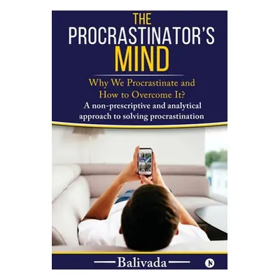 "The Procrastinator's Mind: Why We Procrastinate and How to Overcome It?" - "" ("Balivada")