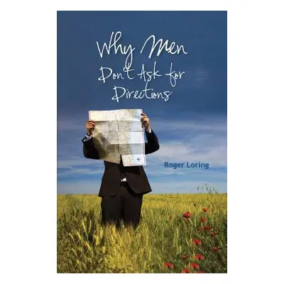 "Why Men Don't Ask Directions" - "" ("Loring Roger Dale")