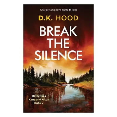 "Break the Silence: A totally addictive crime thriller" - "" ("Hood D. K.")