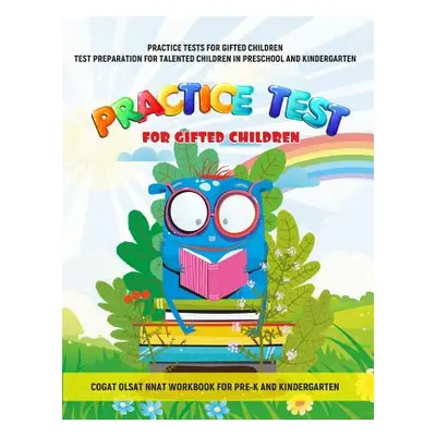 "Practice Tests for Gifted Children Test Preparation for Talented Children in Preschool and Kind