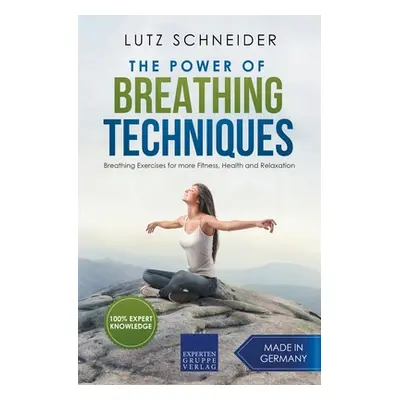 "The Power of Breathing Techniques - Breathing Exercises for more Fitness, Health and Relaxation