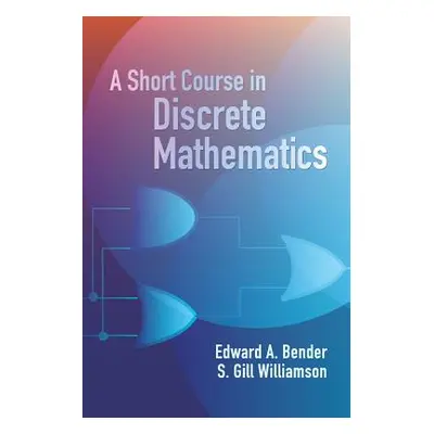 "A Short Course in Discrete Mathematics" - "" ("Williamson S. Gill")