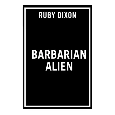 "Barbarian Alien" - "" ("Dixon Ruby")