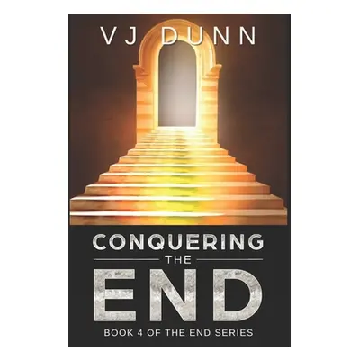 "Conquering The End: Book 4 in The Survival of the End Time Remnants" - "" ("Dunn Vjj")