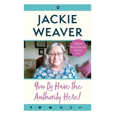 You Do Have the Authority Here! - #What Would Jackie Weaver Do? (Weaver Jackie)