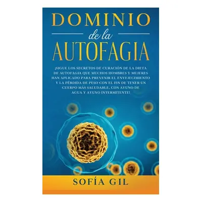 "Dominio de la Autofagia: Sigue los secretos de curacin de la dieta de autofagia que muchos homb