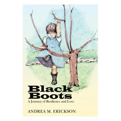 "Black Boots: A Journey of Resilience and Love" - "" ("Erickson Andrea M.")