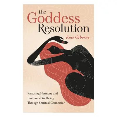 "The Goddess Resolution: Restoring Harmony and Emotional Wellbeing Through Spiritual Connection"