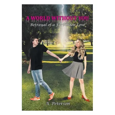 "A World Without You: Betrayal of a Forbidden Love: Book Three" - "" ("Peterson A.")