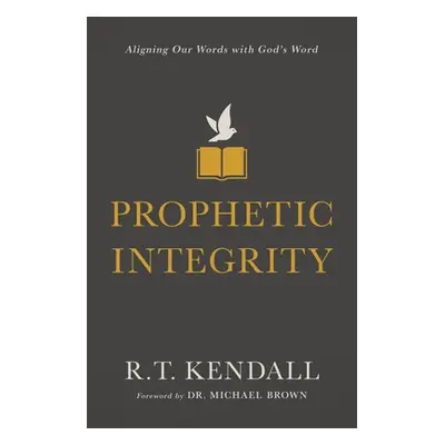 "Prophetic Integrity: Aligning Our Words with God's Word" - "" ("Kendall R. T.")