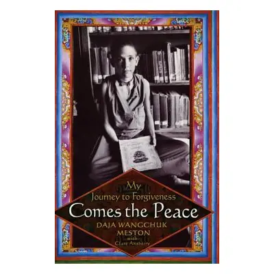 "Comes the Peace: My Journey to Forgiveness" - "" ("Meston Daja Wangchuk")