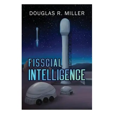 "Fisscial Intelligence" - "" ("Miller Douglas R.")