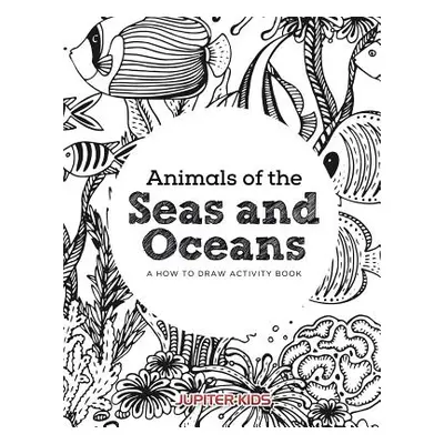 "Animals of the Seas and Oceans, a How to Draw Activity Book" - "" ("Jupiter Kids")