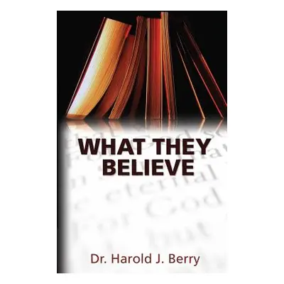 "What They Believe" - "" ("Berry Harold J.")